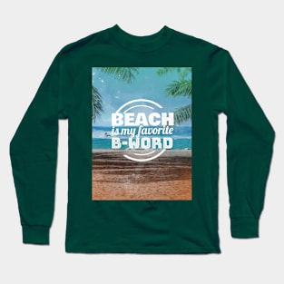 BEACH IS MY FAVORITE B-WORD Long Sleeve T-Shirt